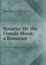 Rosario: Or, the Female Monk; a Romance - Matthew Gregory Lewis