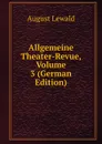 Allgemeine Theater-Revue, Volume 3 (German Edition) - August Lewald