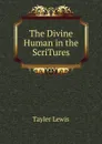 The Divine Human in the ScriTures - Tayler Lewis