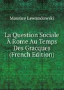 La Question Sociale A Rome Au Temps Des Gracques (French Edition) - Maurice Lewandowski