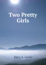 Two Pretty Girls - Mary A. Lewis