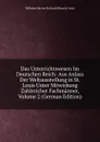 Das Unterrichtswesen Im Deutschen Reich: Aus Anlass Der Weltausstellung in St. Louis Unter Mitwirkung Zahlreicher Fachmanner, Volume 2 (German Edition) - Wilhelm Hector Richard Albrecht Lexis