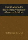 Das Studium der deutschen Philologie (German Edition) - Friedrich von der Leyen