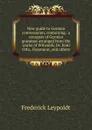 New guide to German conversation, containing . a synopsis of German grammar arranged from the works of Witcomb, Dr. Emil Otto, Flaxmann, and others - Frederick Leypoldt