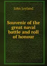 Souvenir of the great naval battle and roll of honour - John Leyland