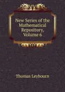 New Series of the Mathematical Repository, Volume 6 - Thomas Leybourn