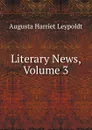 Literary News, Volume 3 - Augusta Harriet Leypoldt
