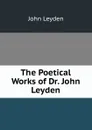 The Poetical Works of Dr. John Leyden - John Leyden