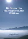 De Democrito Philosopho (Latin Edition) - Louis Liard