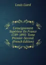 L.enseignement Superieur En France 1789-1893: Tome Premier-Second. (French Edition) - Louis Liard
