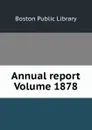 Annual report Volume 1878 - Boston Public Library