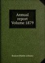 Annual report Volume 1879 - Boston Public Library