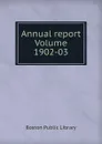 Annual report Volume 1902-03 - Boston Public Library
