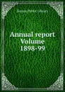 Annual report Volume 1898-99 - Boston Public Library