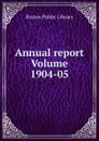 Annual report Volume 1904-05 - Boston Public Library