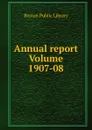 Annual report Volume 1907-08 - Boston Public Library