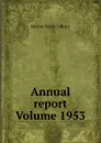 Annual report Volume 1953 - Boston Public Library