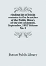 Finding list of books common to the branches of the Public library of the city of Boston. September, 1902 Volume No. 5 - Boston Public Library
