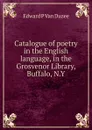 Catalogue of poetry in the English language, in the Grosvenor Library, Buffalo, N.Y - Edward P Van Duzee