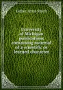 University of Michigan publications containing material of a scientific or learned character - Esther Anne Smith