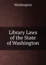 Library Laws of the State of Washington - Washington