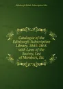 Catalogue of the Edinburgh Subscription Library, 1845-1865. with Laws of the Society, List of Members, Etc - Edinburgh Edinb. Subscription Libr