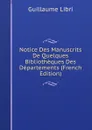 Notice Des Manuscrits De Quelques Bibliotheques Des Departements (French Edition) - Guillaume Libri