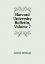 Harvard University Bulletin, Volume 7 - Justin Winsor