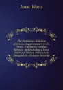 The Providence Selection of Hymns: Supplementary to Dr. Watts. Embracing Various Subjects, and Including a Great Variety of Metres. Particularly Designed for Christian Worship - Isaac Watts