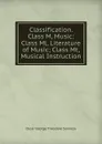 Classification. Class M, Music: Class Ml, Literature of Music; Class Mt, Musical Instruction - Oscar George Theodore Sonneck