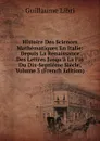 Histoire Des Sciences Mathematiques En Italie: Depuis La Renaissance Des Lettres Jusqu.a La Fin Du Dix-Septieme Siecle, Volume 3 (French Edition) - Guillaume Libri