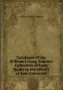 Catalogue of the William Loring Andrews Collection of Early Books in the Library of Yale University - William Loring Andrews
