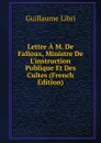 Lettre A M. De Falloux, Ministre De L.instruction Publique Et Des Cultes (French Edition) - Guillaume Libri