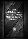 List of References On the Treaty-Making Power, Volume 71 - Herman H. B. Meyer