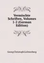 Vermischte Schriften, Volumes 1-2 (German Edition) - Georg Christoph Lichtenberg