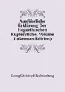Ausfuhrliche Erklarung Der Hogarthischen Kupferstiche, Volume 1 (German Edition) - Georg Christoph Lichtenberg