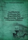Ausfuhrliche Erklarung Der Hogarthischen Kupferstiche, Volume 4 (German Edition) - Georg Christoph Lichtenberg