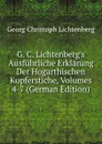 G. C. Lichtenberg.s Ausfuhrliche Erklarung Der Hogarthischen Kupferstiche, Volumes 4-7 (German Edition) - Georg Christoph Lichtenberg