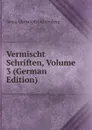 Vermischt Schriften, Volume 3 (German Edition) - Georg Christoph Lichtenberg