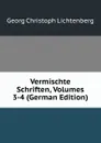 Vermischte Schriften, Volumes 3-4 (German Edition) - Georg Christoph Lichtenberg