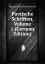 Poetische Schriften, Volume 1 (German Edition) - Magnus Gottfried Lichtwer