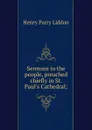 Sermons to the people, preached chiefly in St. Paul.s Cathedral; - Henry Parry Liddon