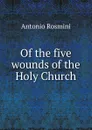 Of the five wounds of the Holy Church - Antonio Rosmini-Serbati