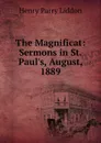 The Magnificat: Sermons in St. Paul.s, August, 1889 - Henry Parry Liddon
