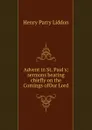 Advent in St. Paul.s; sermons bearing chiefly on the Comings ofOur Lord - Henry Parry Liddon