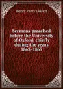 Sermons preached before the University of Oxford, chiefly during the years 1863-1865 - Henry Parry Liddon