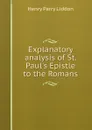 Explanatory analysis of St. Paul.s Epistle to the Romans - Henry Parry Liddon