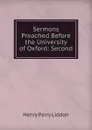 Sermons Preached Before the University of Oxford: Second - Henry Parry Liddon