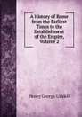 A History of Rome from the Earliest Times to the Establishment of the Empire, Volume 2 - Henry George Liddell