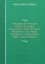 Thoughts On Present Church Troubles: Occuring in Four Sermons Preached in St. Paul.s Cathedral in December, 1880 ; with a Preface - Henry Parry Liddon